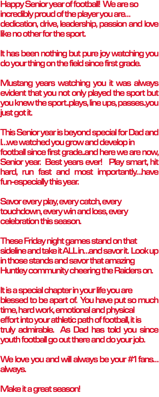 Happy Senior year of football! We are so incredibly proud of the player you are… dedication, drive, leadership, passi...