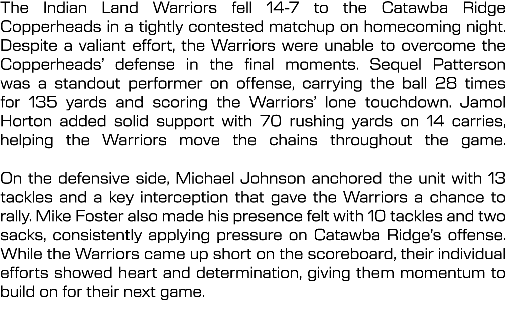 The Indian Land Warriors fell 14 7 to the Catawba Ridge Copperheads in a tightly contested matchup on homecoming nigh...