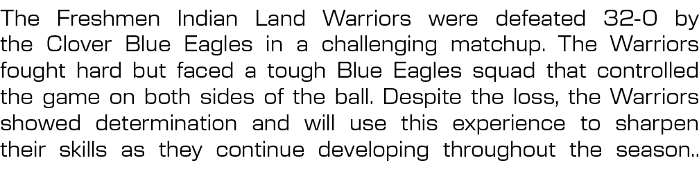 The Freshmen Indian Land Warriors were defeated 32 0 by the Clover Blue Eagles in a challenging matchup. The Warriors...