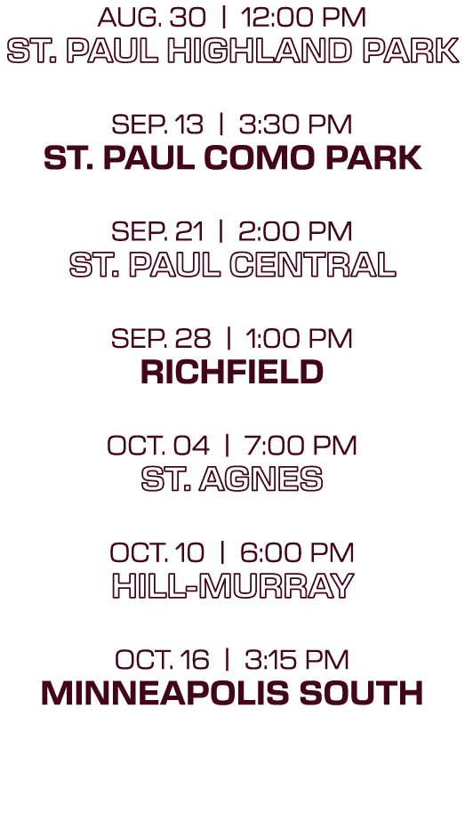 AUG. 30 | 12:00 PM ST. PAUL HIGHLAND PARK SEP. 13 | 3:30 PM ST. PAUL COMO PARK SEP. 21 | 2:00 PM ST. PAUL CENTRAL SEP...