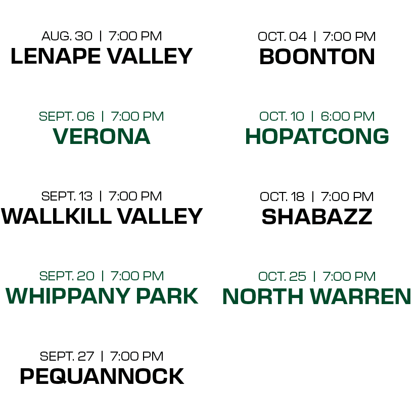  oct. 04 | 7:00 PM boonton oct. 10 | 6:00 PM hopatcong oct. 18 | 7:00 PM shabazz oct. 25 | 7:00 PM north warren, aug....