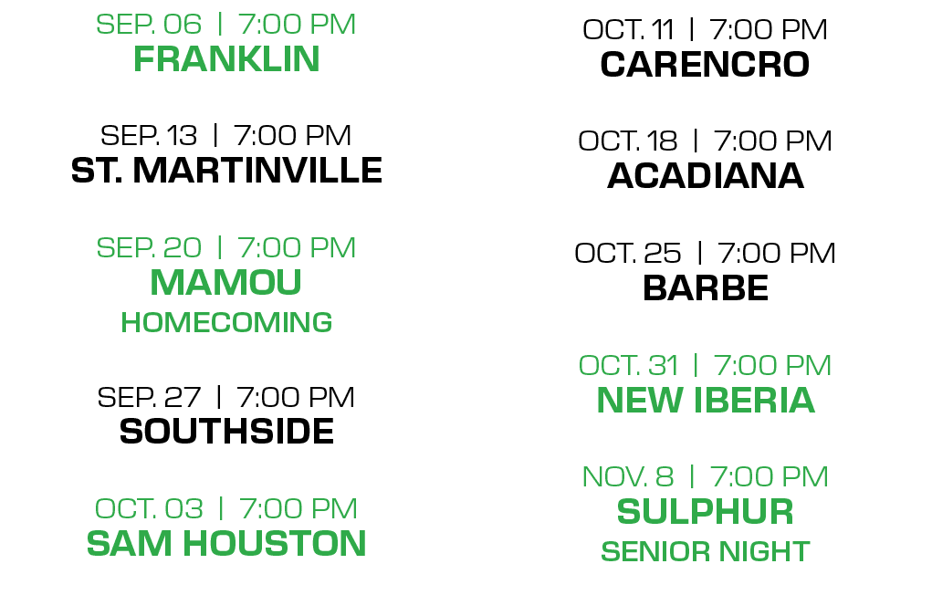 oct. 11 | 7:00 PM carencro oct. 18 | 7:00 PM acadiana oct. 25 | 7:00 PM barbe oct. 31 | 7:00 PM new iberia nov. 8 | 7...