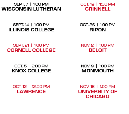 oct. 19 | 1:00 PM Grinnell oct. 26 | 1:00 PM ripon nov. 2 | 1:00 PM beloit nov. 9 | 1:00 PM monmouth nov. 16 | 1:00 P...