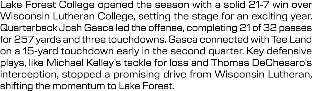 Lake Forest College opened the season with a solid 21 7 win over Wisconsin Lutheran College, setting the stage for an...