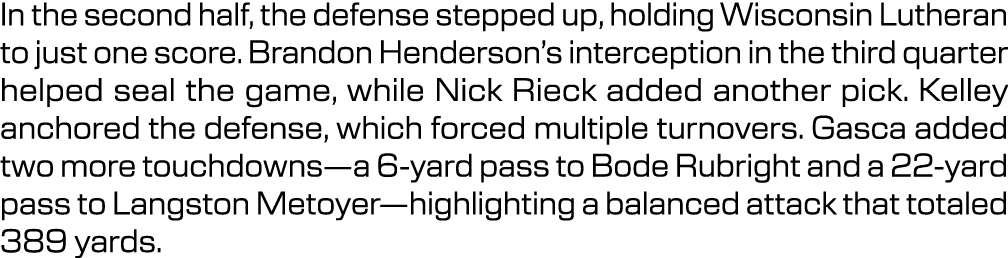 In the second half, the defense stepped up, holding Wisconsin Lutheran to just one score. Brandon Henderson’s interce...