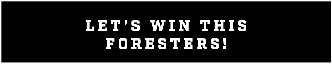 let’s win this foresters!