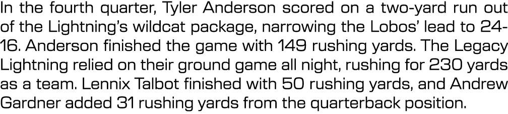 In the fourth quarter, Tyler Anderson scored on a two-yard run out of the Lightning’s wildcat package, narrowing the ...