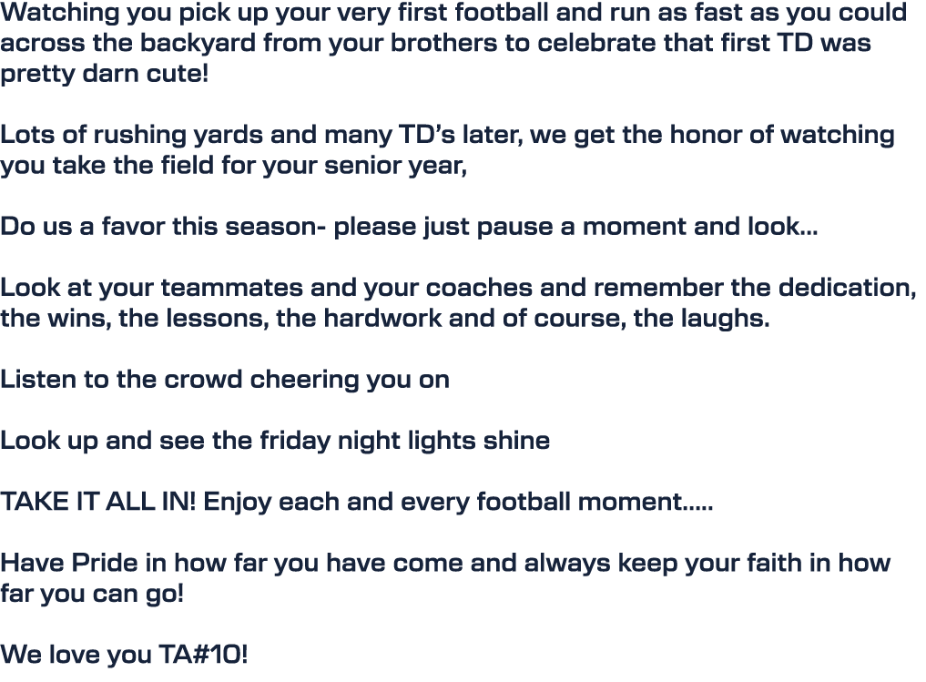 Watching you pick up your very first football and run as fast as you could across the backyard from your brothers to ...