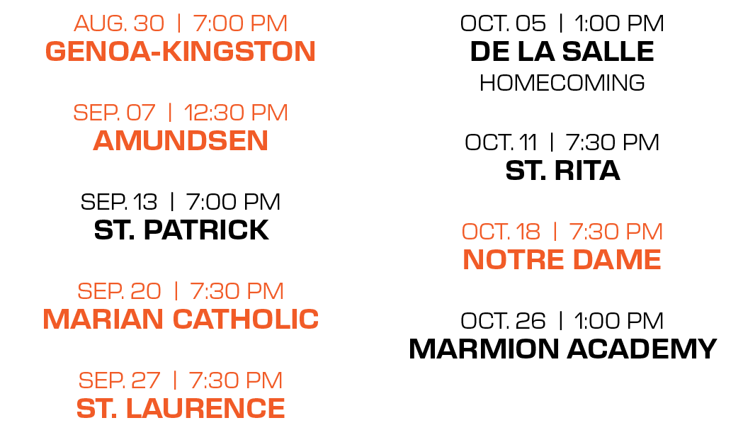 oct. 05 | 1:00 PM de la salle homecoming oct. 11 | 7:30 PM st. RIta oct. 18 | 7:30 PM notre dame oct. 26 | 1:00 PM ma...
