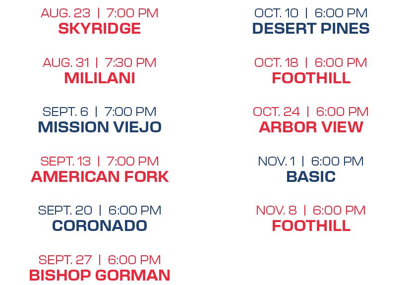 OCT. 10 | 6:00 PM DESERT PINES OCT. 18 | 6:00 PM FOOTHILL OCT. 24 | 6:00 PM ARBOR VIEW NOV. 1 | 6:00 PM BASIC NOV. 8 ...