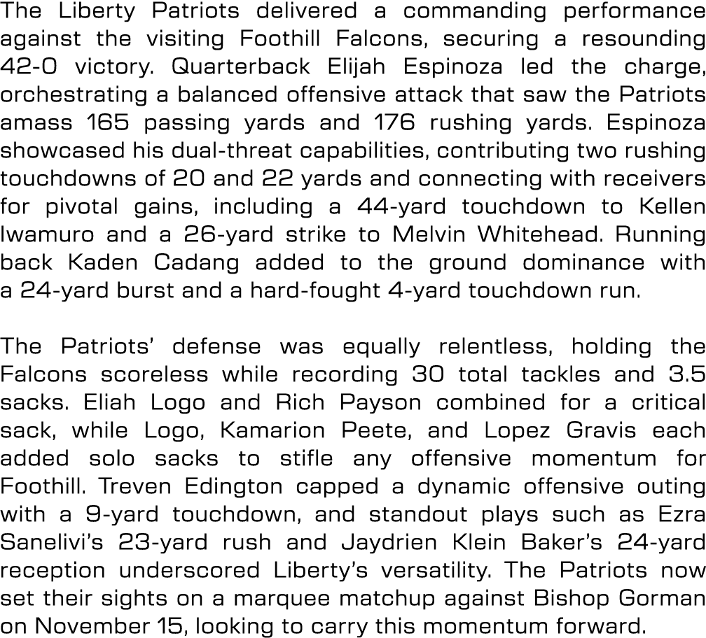 The Liberty Patriots delivered a commanding performance against the visiting Foothill Falcons, securing a resounding ...