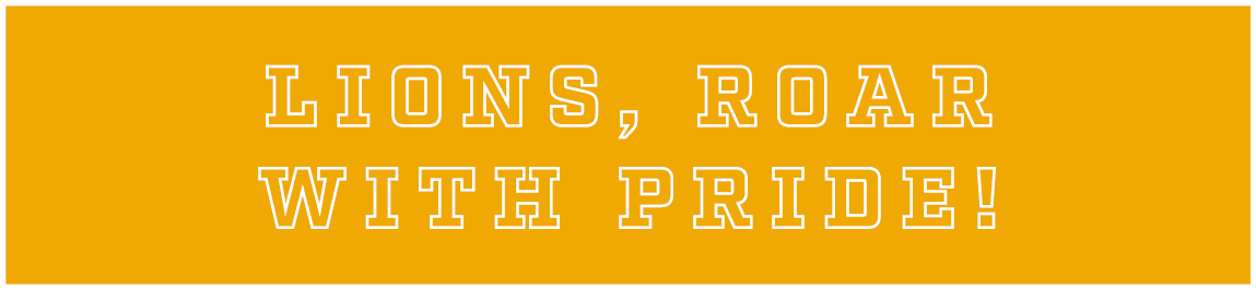 LIONS, ROAR WITH PRIDE!