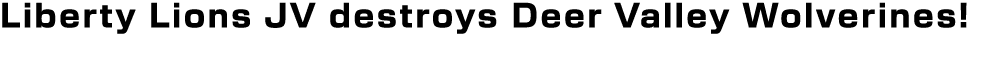 Liberty Lions JV destroys Deer Valley Wolverines!