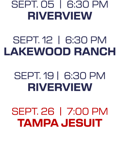 sept. 05 | 6:30 PM Riverview sept. 12 | 6:30 PM Lakewood Ranch sept. 19 | 6:30 PM Riverview sept. 26 | 7:00 PM Tampa ...