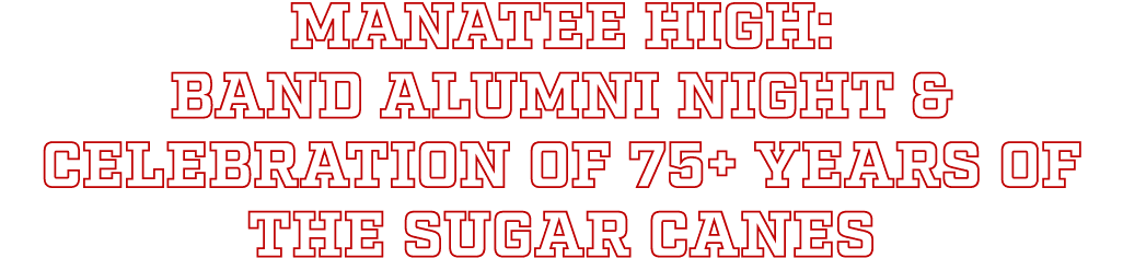 Manatee High: Band Alumni Night & Celebration of 75+ Years of the Sugar Canes