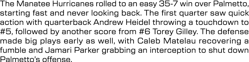 The Manatee Hurricanes rolled to an easy 35 7 win over Palmetto, starting fast and never looking back. The first quar...