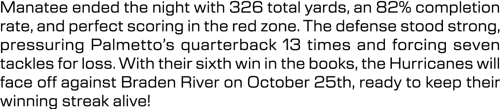 Manatee ended the night with 326 total yards, an 82% completion rate, and perfect scoring in the red zone. The defens...