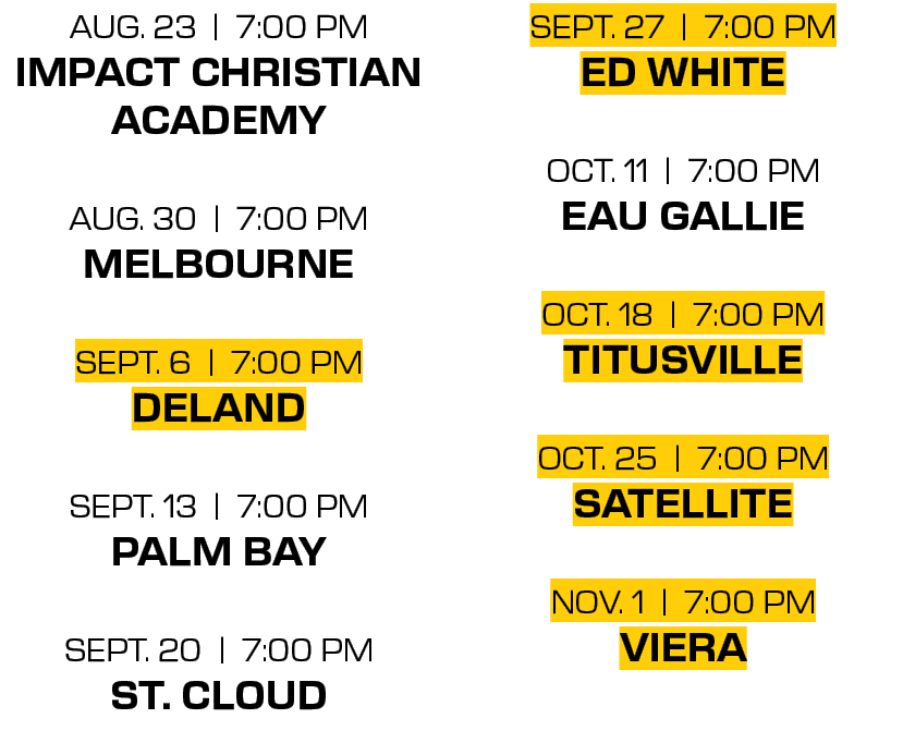 sept. 27 | 7:00 PM ed white oct. 11 | 7:00 PM eau gallie oct. 18 | 7:00 PM titusville oct. 25 | 7:00 PM satellite nov...