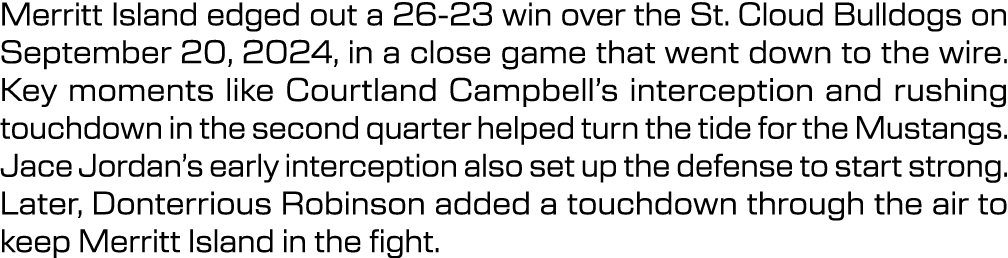 Merritt Island edged out a 26 23 win over the St. Cloud Bulldogs on September 20, 2024, in a close game that went dow...