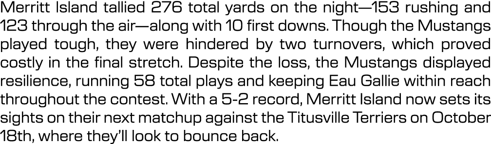 Merritt Island tallied 276 total yards on the night—153 rushing and 123 through the air—along with 10 first downs. Th...