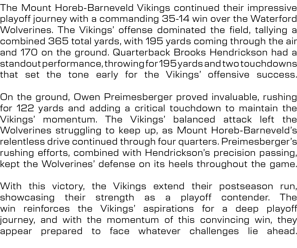 The Mount Horeb Barneveld Vikings continued their impressive playoff journey with a commanding 35 14 win over the Wat...