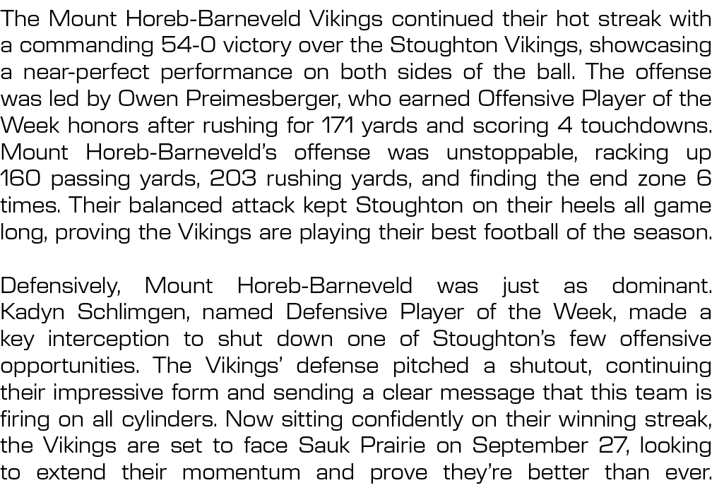 The Mount Horeb Barneveld Vikings continued their hot streak with a commanding 54 0 victory over the Stoughton Viking...