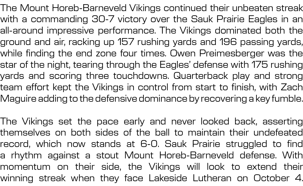 The Mount Horeb Barneveld Vikings continued their unbeaten streak with a commanding 30 7 victory over the Sauk Prairi...