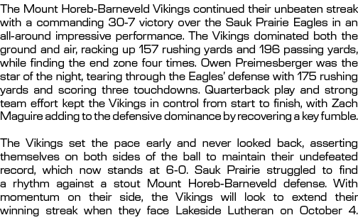 The Mount Horeb Barneveld Vikings continued their unbeaten streak with a commanding 30 7 victory over the Sauk Prairi...