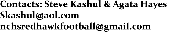 Contacts: Steve Kashul & Agata Hayes Skashul@aol.com nchsredhawkfootball@gmail.com