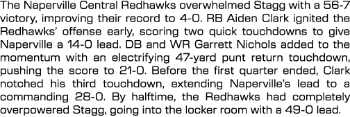 The Naperville Central Redhawks overwhelmed Stagg with a 56 7 victory, improving their record to 4 0. RB Aiden Clark ...