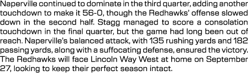Naperville continued to dominate in the third quarter, adding another touchdown to make it 56 0, though the Redhawks’...