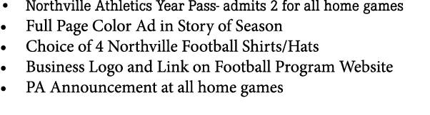 • Northville Athletics Year Pass admits 2 for all home games • Full Page Color Ad in Story of Season • Choice of 4 No...