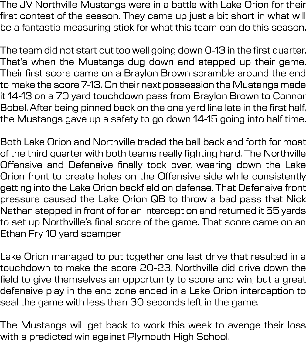 The JV Northville Mustangs were in a battle with Lake Orion for their first contest of the season. They came up just ...