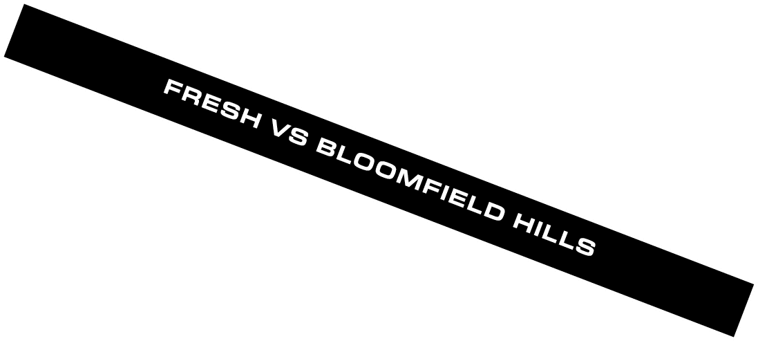 FRESH VS BLOOMFIELD HILLS