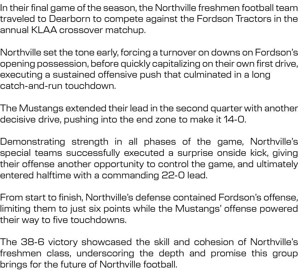 In their final game of the season, the Northville freshmen football team traveled to Dearborn to compete against the ...