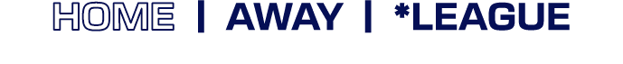 home | away | *LEAGUE 
