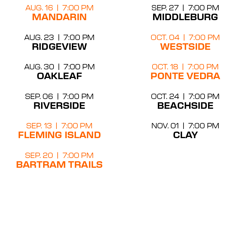 sep. 27 | 7:00 PM middleburg oct. 04 | 7:00 PM westside oct. 18 | 7:00 PM ponte vedra oct. 24 | 7:00 PM beachside nov...