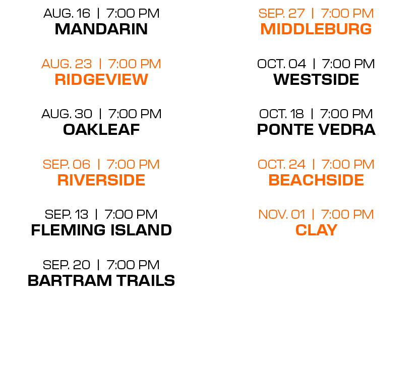 sep. 27 | 7:00 PM middleburg oct. 04 | 7:00 PM westside oct. 18 | 7:00 PM ponte vedra oct. 24 | 7:00 PM beachside nov...