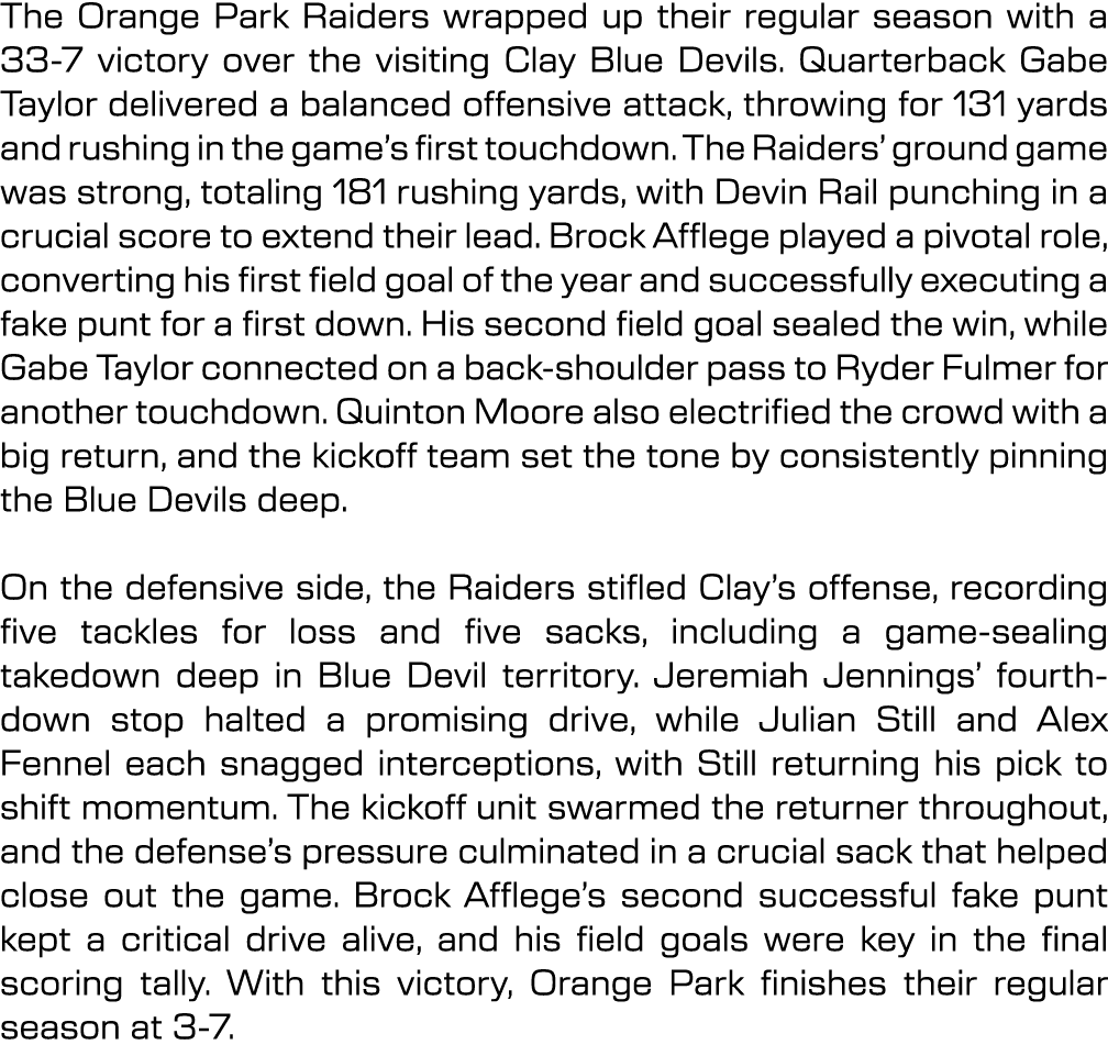 The Orange Park Raiders wrapped up their regular season with a 33 7 victory over the visiting Clay Blue Devils. Quart...