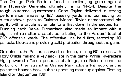 The Orange Park Raiders faced a challenging game against the Riverside Generals, ultimately falling 14 54. Despite th...