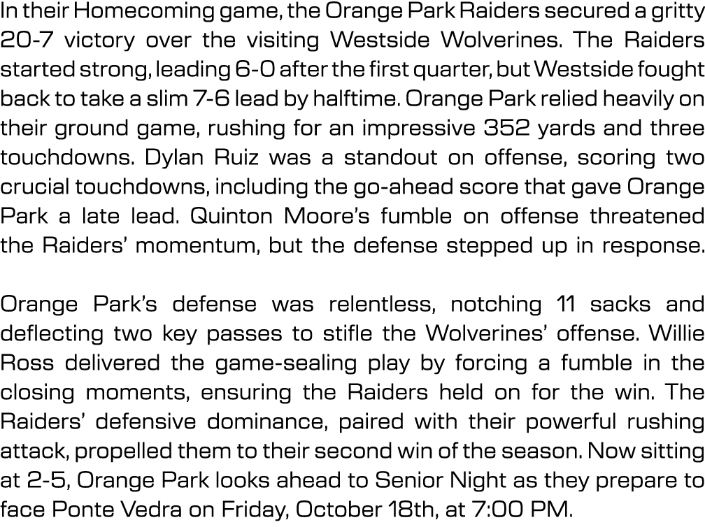 In their Homecoming game, the Orange Park Raiders secured a gritty 20 7 victory over the visiting Westside Wolverines...