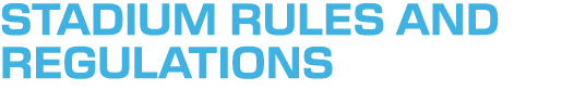 Stadium Rules and Regulations