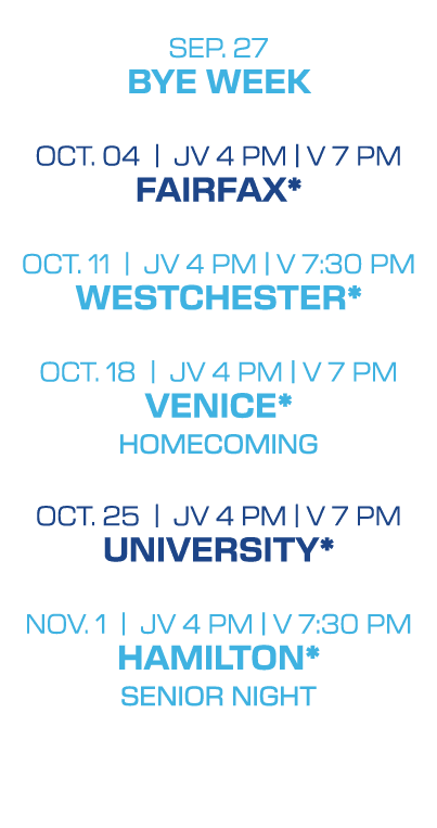  SEP. 27 BYE WEEK OCT. 04 | jv 4 PM | V 7 pm FAIRFAX* OCT. 11 | jv 4 PM | V 7:30 pm WESTCHESTER* OCT. 18 | JV 4 PM | ...