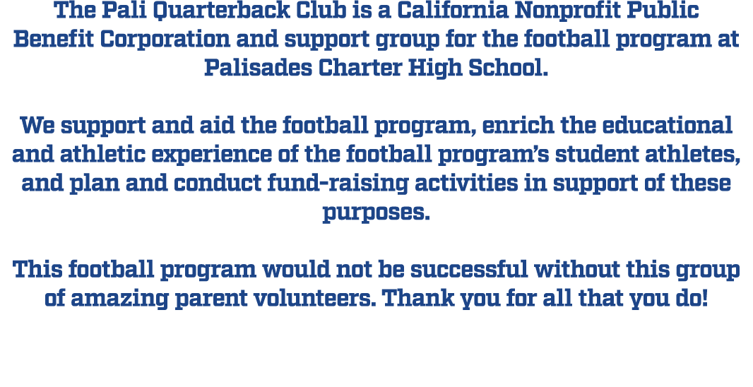 The Pali Quarterback Club is a California Nonprofit Public Benefit Corporation and support group for the football pro...