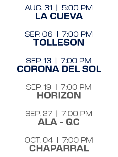 aug. 31 | 5:00 PM la cueva sep. 06 | 7:00 PM tolleson sep. 13 | 7:00 PM corona del sol sep. 19 | 7:00 PM horizon sep....