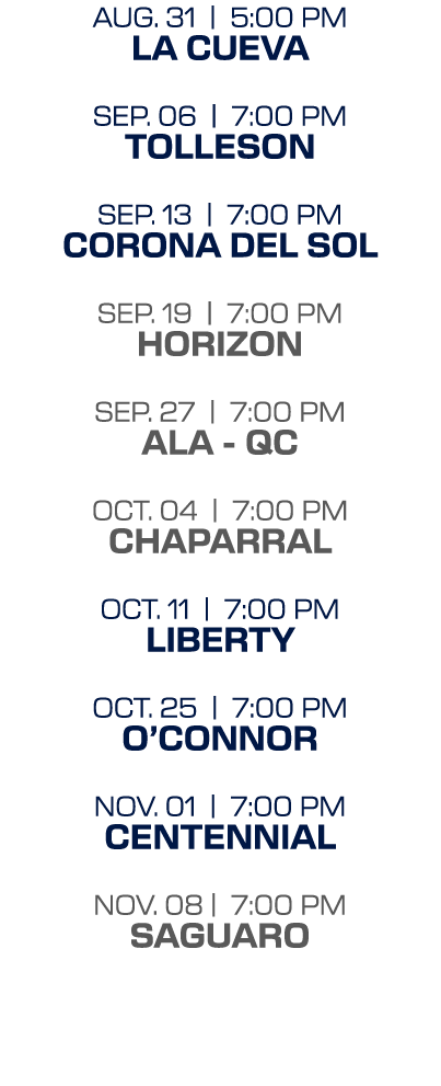 aug. 31 | 5:00 PM la cueva sep. 06 | 7:00 PM tolleson sep. 13 | 7:00 PM corona del sol sep. 19 | 7:00 PM horizon sep....