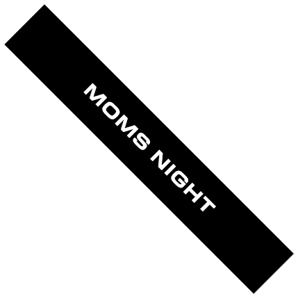 MOMS NIGHT