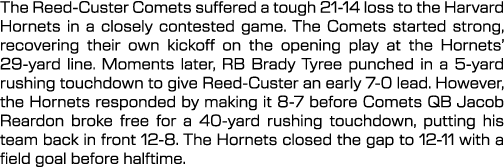 The Reed Custer Comets suffered a tough 21 14 loss to the Harvard Hornets in a closely contested game. The Comets sta...