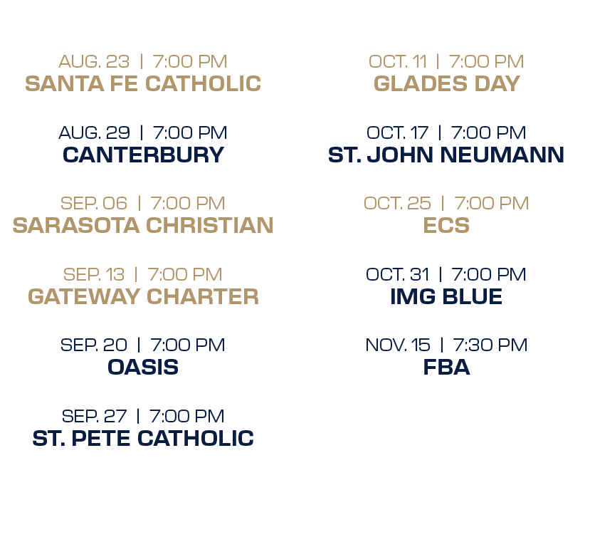  oct. 11 | 7:00 PM glades day oct. 17 | 7:00 PM st. john neumann oct. 25 | 7:00 PM ecs oct. 31 | 7:00 PM img blue nov...