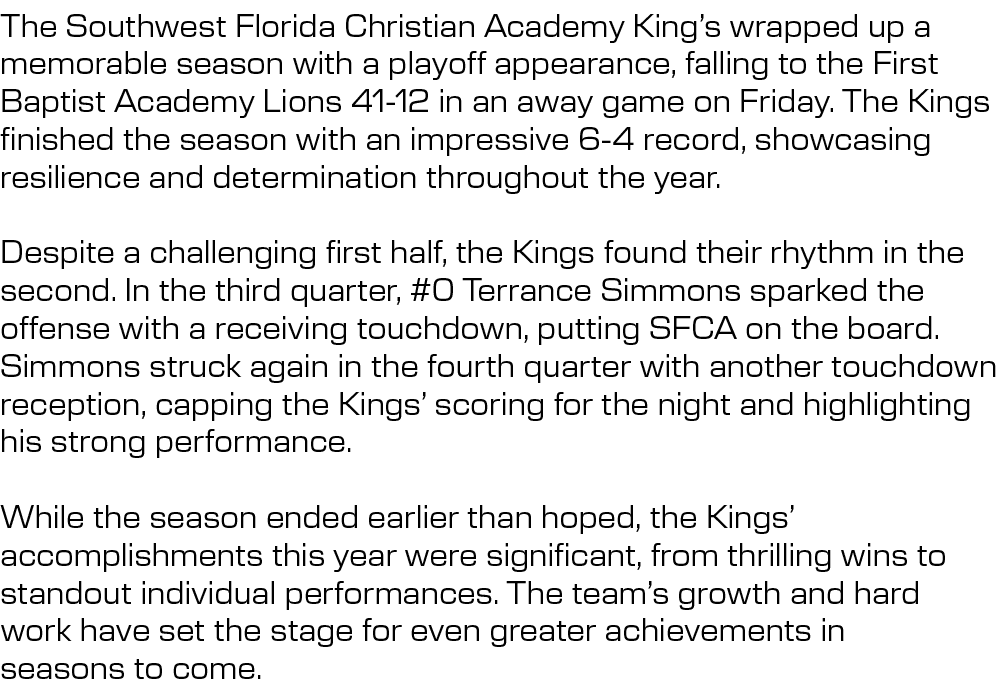 The Southwest Florida Christian Academy King’s wrapped up a memorable season with a playoff appearance, falling to th...